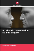 A raiva do consumidor: Na sua origem (Portuguese Edition) 6207846451 Book Cover