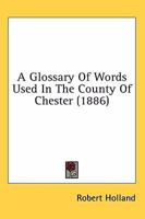 A Glossary Of Words Used In The County Of Chester 9354035132 Book Cover