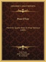 Peau D'Ane: Feerie En Quatre Actes Et Vingt Tableaux (1883) 1169659004 Book Cover