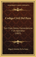 Codigo Civil Del Peru: Con Citas, Notas, Concordancias Y Un Apendice (1893) 1168150582 Book Cover