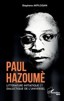 Paul Hazoumè: Littérature initiatique et dialectique de l’universel (Harmattan Bénin) (French Edition) 2336609967 Book Cover