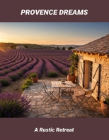 Provence Dreams: A Rustic Retreat B0FS93QDKP Book Cover
