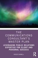 The Communications Consultant's Master Plan: Leveraging Public Relations Expertise for Client and Personal Success 1032012595 Book Cover