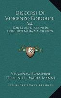 Discorsi Di Vincenzo Borghini V4: Con Le Annotazioni Di Domenico Maria Manni (1809) 1168154146 Book Cover