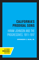 California's Prodigal Sons: Hiram Johnson and the Progressives, 1911-1917 0520333004 Book Cover