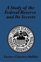 A Study Of The Federal Reserve 161203456X Book Cover