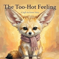 The Too-Hot Feeling: A Gentle Story About Anger, Frustration, and Cooling Down for Sensitive Children (Saffi the Fennec) B0HBRCNJ1X Book Cover