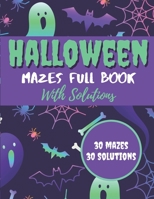 Halloween Mazes Full Book With Solutions: Make An Amazing Gift for Halloween Challenging Mazes Book For Kids & Teens Adults To Stress Relieving And Relaxation Meditation B08J22K22J Book Cover