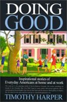 Doing Good: Inspirational Stories of Everyday Americans at Home and at Work 059531788X Book Cover