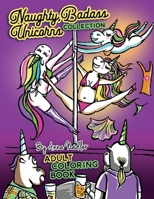 Naughty Badass Unicorns Collection Adult Coloring Book: This book is a sum of the volumes 1 & 2 in this series. 48 total hand drawn illustrations for ... (Naughty Creatures - Funny Coloring Books) 1658095405 Book Cover