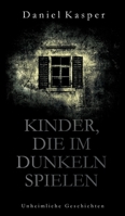 Kinder, die im Dunkeln spielen: Unheimliche Geschichten 3749726876 Book Cover