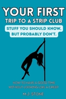 Your First Trip To The Strip Club - Stuff You Should Know, But Probably Don’t: How To Have A Good Time Without Looking Like A Creep B0H6KHY88Y Book Cover