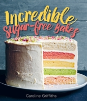 Incredible Bakes: *That Just Happen to Be Refined-Sugar Free! 1925418251 Book Cover