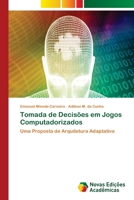 Tomada de Decisões em Jogos Computadorizados: Uma Proposta de Arquitetura Adaptativa 6202170840 Book Cover