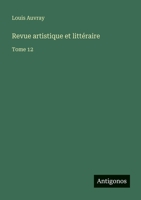 Revue artistique et littéraire: Tome 12 3563767785 Book Cover