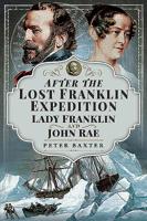 After the Lost Franklin Expedition: Lady Franklin and John Rae 1526765861 Book Cover