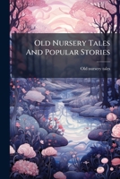 Old Nursery Tales And Popular Stories... 1271764385 Book Cover