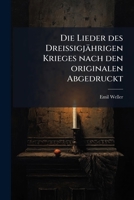 Die Lieder des Dreissigjährigen Krieges nach den originalen Abgedruckt (German Edition) 1023812274 Book Cover