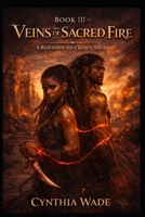 Book III - VEINS OF SACRED FIRE: Blood binds them. Faith hunts them. Love may burn the world open. (Bloodbound Crown Saga) B0GWF6MLJC Book Cover