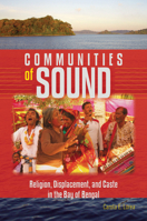 Communities of Sound: Religion, Displacement, and Caste in the Bay of Bengal (Music / Culture) 0819502243 Book Cover