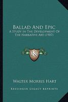 Ballad And Epic: A Study In The Development Of The Narrative Art 1165344319 Book Cover