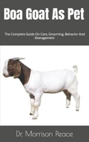 Boa Goat As Pet: The Complete Guide On Care, Grooming, Behavior And Management B09FS5FNKG Book Cover