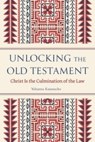 Unlocking the Old Testament: Christ Is the Culmination of the Law 1786412152 Book Cover