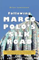 Following Marco Polo's Silk Road: An Enthralling Story of Travels Through Turkey, Syria, Jordan, Iran, Pakistan, India, China and Uzbekistan 1439249423 Book Cover