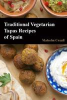 Traditional Vegetarian Tapas Recipes of Spain 8494178342 Book Cover
