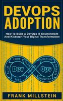 DevOps Adoption: How To Build A DevOps IT Environment And Kickstart Your Digital Transformation 1725878194 Book Cover