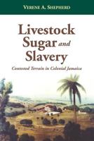 Livestock, Sugar and Slavery: Contested Terrain in Colonial Jamaica 976637256X Book Cover