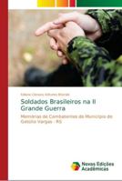 Soldados Brasileiros na II Grande Guerra: Memórias de Combatentes do Município de Getúlio Vargas - RS 6139655765 Book Cover