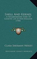 Shell And Kernel: A Neighborhood Story Of Country Life In New England 0469115262 Book Cover