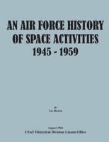 An Air Force History of Space Activities, 1945-1959 1782665005 Book Cover