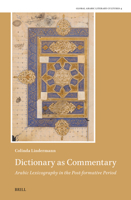 Dictionary as Commentary, Arabic Lexicography in the Post-Formative Period (Global Arabic Literary Cultures) 9004729011 Book Cover