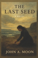 The Last Seed: A Novel B0FS27FPJ6 Book Cover
