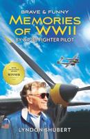 BRAVE AND FUNNY MEMORIES OF WWII: By a P-38 Fighter Pilot 0983576106 Book Cover