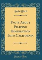 Facts about Filipino Immigration Into California 0331710560 Book Cover