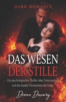 DAS WESEN DER STILLE: Ein psychologischer Thriller über Unterwerfung und das dunkle Vermächtnis der Liebe. (DARK ROMANCE DEUTSCH) (German Edition) B0GJK72RWK Book Cover