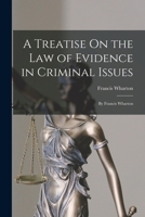 A Treatise On the Law of Evidence in Criminal Issues: By Francis Wharton B0BPWQCT72 Book Cover