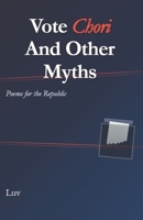 Vote Chori and Other Myths: Poems for the Republic B0GKX92FSJ Book Cover