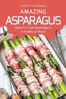 Amazing Asparagus: Learn to Cook Asparagus in a Variety of Ways! 1798710226 Book Cover