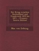 Der Krieg zwischen Deutschland und Frankreich 1870 bis 1871. 1021577286 Book Cover