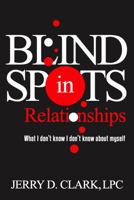 Blind Spots in Relationships: What I don't know I don't know about myself 0578347806 Book Cover