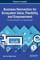 Business Reinvention for Ecosystem Value, Flexibility, and Empowerment: Emerging Research and Opportunities 1799815501 Book Cover