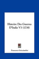 Histoire Des Guerres D'Italie V3 (1738) 1104865122 Book Cover