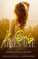 It Only Takes One: Inspirational Fiction 1724781189 Book Cover