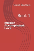 Mission Accomplished: Love: Book 1 B09CRW3D4B Book Cover