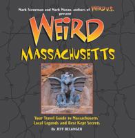 Weird Massachusetts: Your Travel Guide to the Bay State's Local Legends and Best Kept Secrets (Weird) 140275437X Book Cover
