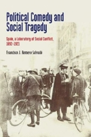 Political Comedy and Social Tragedy: Spain, a Laboratory of Social Conflict, 1892–1921 1789760070 Book Cover